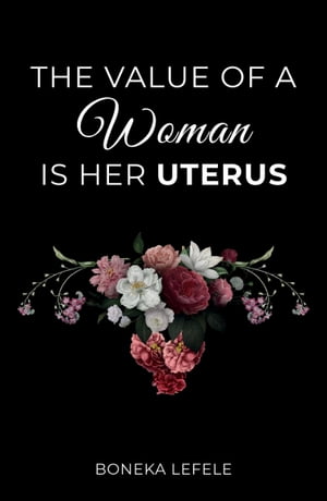 The Value of a Woman is her Uterus【電子書籍】 Boneka Lefele