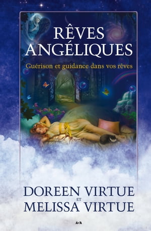 R?ves ang?liques Gu?rison et guidance dans vos r?ves【電子書籍】[ Melissa Virtue ]