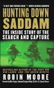 Hunting Down Saddam The Inside Story of the Search and Capture【電子書籍】[ Robin Moor...