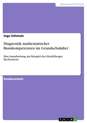 Diagnostik mathematischer Basiskompetenzen im Grundschulalter Eine Ausarbeitung am Beispiel des Heidelberger Rechentests