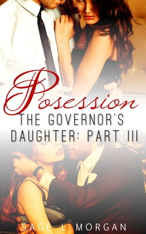 Possession The Governor's Daughter New Adult Romance Series, #3Żҽҡ[ Sage L. Morgan ]