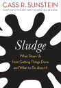 Sludge What Stops Us from Getting Things Done and What to Do about It【電子書籍】 Cass R. Sunstein