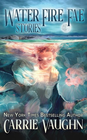 ŷKoboŻҽҥȥ㤨Water Fire Fae: StoriesŻҽҡ[ Carrie Vaughn ]פβǤʤ813ߤˤʤޤ
