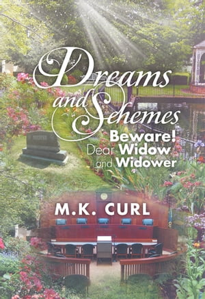 Dreams and Schemes Beware Dear Widow and Widower【電子書籍】 M.K. Curl