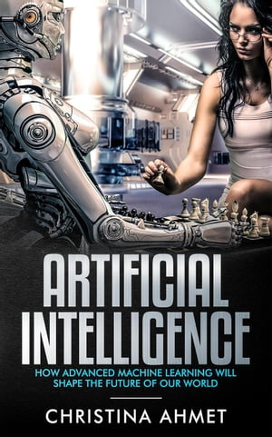 Artificial Intelligence【電子書籍】[ Christina Ahmet ]