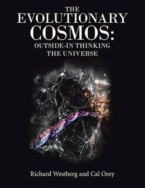 The Evolutionary Cosmos: Outside-In Thinking the Universe