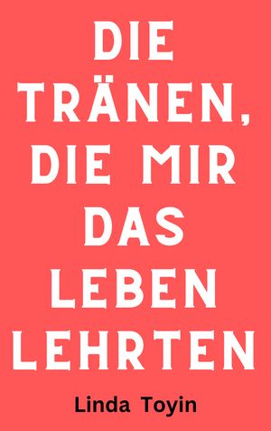 Die Tr?nen die mir das Leben lehrten Gedichte zur Reflexion ?ber Wachstum und Heilung.【電子書籍】[ Linda Toyin ]