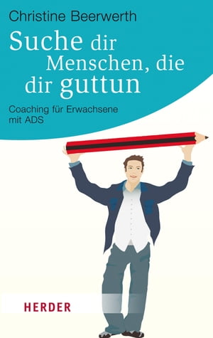 Suche dir Menschen, die dir guttun Coaching f?r Erwachsene mit ADSŻҽҡ[ Christine Beerwerth ]