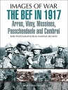 The BEF in 1917 Arras, Vimy, Messines, Passchendaele and Cambrai【電子書籍】[ Bob Carr...