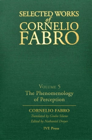 Selected Works of Cornelio Fabro, Volume 5: The Phenomenology of Perception