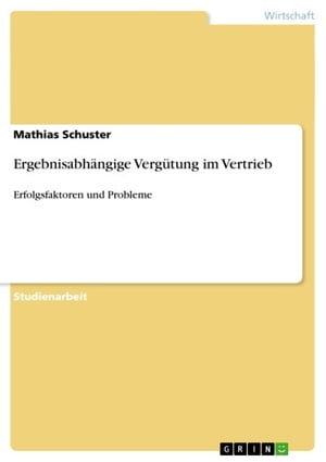 Ergebnisabh?ngige Verg?tung im Vertrieb Erfolgsfaktoren und Probleme【電子書籍】[ Mathias Schuster ]