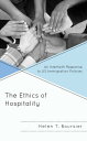 The Ethics of Hospitality An Interfaith Response to US Immigration Policies【電子書籍】 Helen T. Boursier, College of St. Scholastica