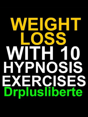 Weight Loss With 10 Hypnosis Exercises