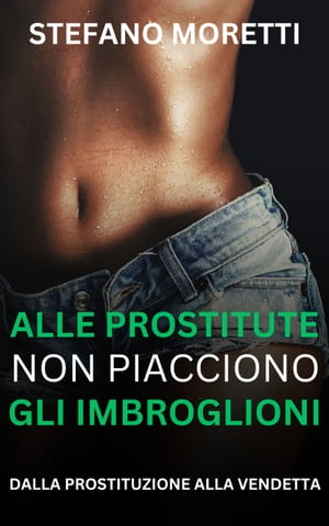 Alle prostitute non piacciono gli imbroglioni DALLA PROSTITUZIONE ALLA VENDETTA
