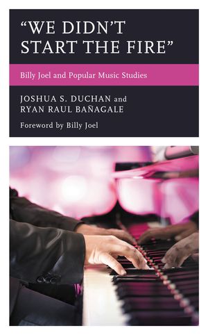 "We Didn't Start the Fire" Billy Joel and Popular Music Studies【電子書籍】[ Ryan Raul Ba?agale ]のサムネイル
