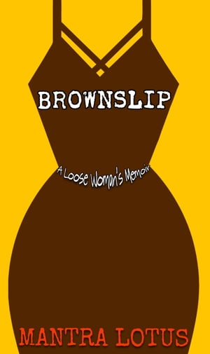 Brownslip A Loose Memoir【電子書籍】[ Mantra Lotus ]