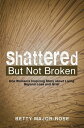 ŷKoboŻҽҥȥ㤨Shattered but Not Broken One Womans Inspiring Story About Living Beyond Loss and GriefŻҽҡ[ Betty Major-Rose ]פβǤʤ452ߤˤʤޤ