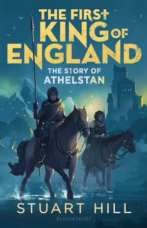 The First King of England: The Story of AthelstanŻҽҡ[ Mr Stuart Hill ]