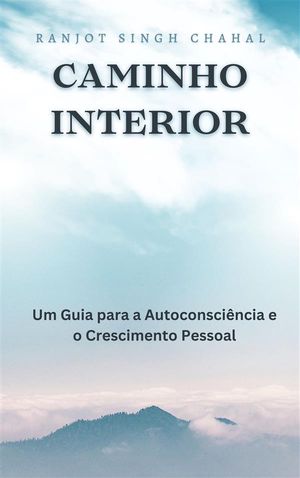 Caminho Interior: Um Guia para a Autoconsci?ncia e o Crescimento PessoalŻҽҡ[ Ranjot Singh Chahal ]