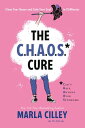 The CHAOS Cure Clean Your House and Calm Your Soul in 15 Minutes【電子書籍】[ Marla Ci...