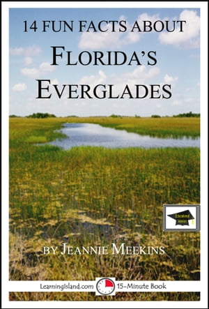 14 Fun Facts About Florida's Everglades: A 15-Minute Book: Educational Version