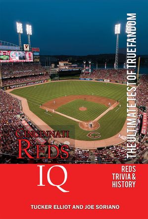 Cincinnati Reds IQ: The Ultimate Test of True Fandom【電子書籍】[ Tucker Elliot ]