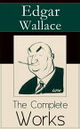 The Complete Works of Edgar Wallace The ultimate collections of mystery & detective thrillers from the prolific English crime writer, featuring Novels, Stories, Historical Works and True Crime Accounts【電子書籍】[ Edgar Wallace ]