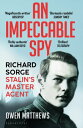 An Impeccable Spy Richard Sorge, Stalin’s Master Agent【電子書籍】 Owen Matthews