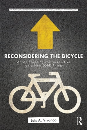 Reconsidering the Bicycle An Anthropological Perspective on a New (Old) Thing