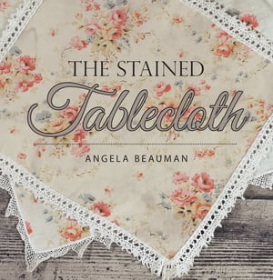 The Stained Tablecloth【電子書籍】[ Angela Beauman ]
