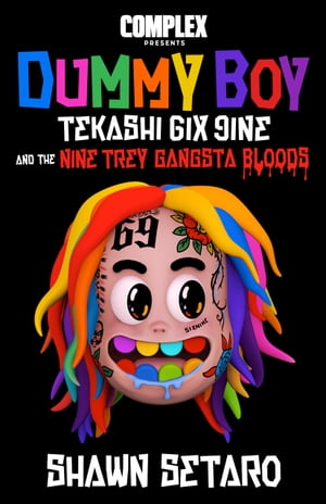 Complex Presents Dummy Boy Tekashi 6ix9ine and The Nine Trey Gangsta Bloods【電子書籍】[ Shawn Setaro ]