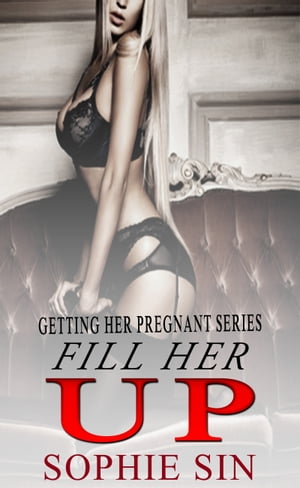 Fill Her Up (Getting Her Pregnant Series)Żҽҡ[ Sophie Sin ]