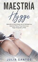 Maestr a Hygge Descubra el arte dan s de la felicidad y la atenci n plena, para vivir en un hogar acogedor y feliz【電子書籍】 Julia Santos