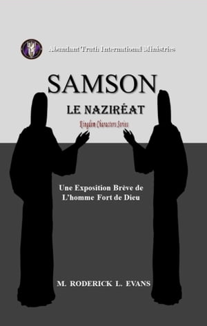 Samson, le Naziréat: L'homme Fort de Dieu: Une Exposition Brève de L’homme Fort de Dieu