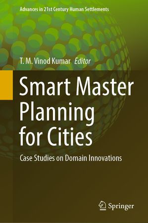 Smart Master Planning for Cities Case Studies on Domain Innovations【電子書籍】