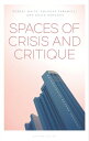 Spaces of Crisis and Critique Heterotopias Beyond Foucault【電子書籍】