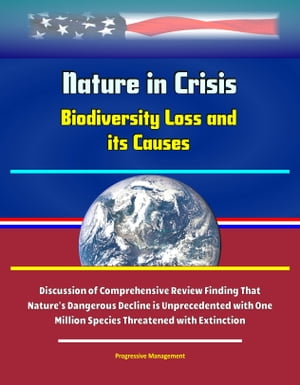 Nature in Crisis: Biodiversity Loss and its Causes - Discussion of Comprehensive Review Finding That Nature's Dangerous Decline is Unprecedented with One Million Species Threatened with Extinction