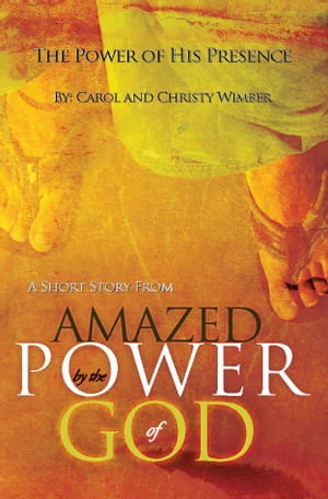 The Power of His Presence: A Short Story from "Amazed by the Power of God"