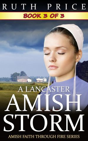 楽天楽天Kobo電子書籍ストアA Lancaster Amish Storm - Book 3 A Lancaster Amish Storm （Amish Faith Through Fire）, #3【電子書籍】[ Ruth Price ]
