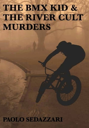 The BMX Kid & The River Cult Murders【電子書籍】[ Paolo Sedazzari ]