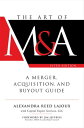 The Art of M A, Fifth Edition: A Merger, Acquisition, and Buyout Guide【電子書籍】 Alexandra Reed Lajoux