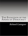 The Evolution of the American Democracy Government for the people, by the people...