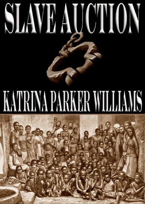 Slave Auction--Part I (A Short Story)--Also read Missus Buck--Part II (A Short Story), Trouble Down South and Other Stories, and Mo' Trouble Down South