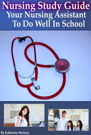 Nursing Study Guide: Your Nursing Assistant To Do Well In School