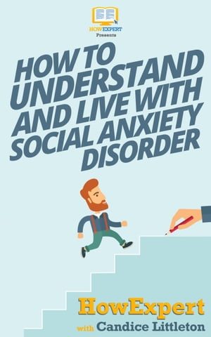 How To Understand and Live With Social Anxiety Disorder