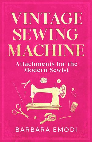 ŷKoboŻҽҥȥ㤨Vintage Sewing Machine Attachments for the Modern SewistŻҽҡ[ Barbara Emodi ]פβǤʤ600ߤˤʤޤ