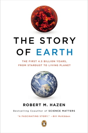 The Story of Earth The First 4.5 Billion Years, from Stardust to Living Planet【電子書籍】[ Robert M. Hazen ]