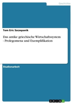 Das antike griechische Wirtschaftssystem - Prolegomena und Exemplifikation