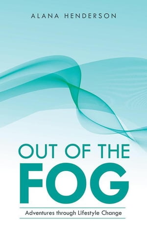 Out of the Fog Adventures Through Lifestyle ChangeŻҽҡ[ Alana Henderson ]
