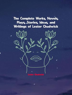 The Complete Works of Lester ChadwickŻҽҡ[ Lester Chadwick ]